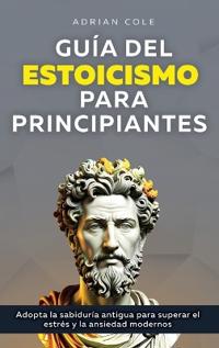 Guía del Estoicismo para Principiantes