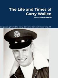 Bokomslag för "The Life and Times of Garry Wallen"