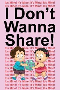 I Don't Wanna Share!