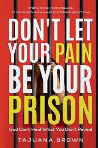 Don't Let Your Pain Be Your Prison