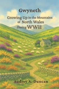 Gwyneth, Growing Up in the Mountains of North Wales During WWII