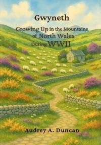 Gwyneth, Growing Up in the Mountains of North Wales During WWII