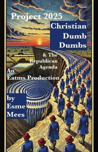 Project 2025, Christian Dumb Dumbs, & The Republican Agenda