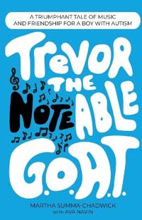 Trevor the Notable G.O.A.T.: A Triumphant Tale of Music and Friendship for a Boy with Autism