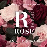 R Is For Rose