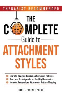 Complete Guide to Attachment Styles (The Secure Self Series)