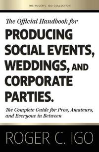 Bokomslag för "The Official Handbook for Producing Social Events, Weddings, and Corporate Parties"
