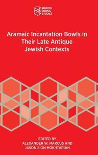 Bokomslag för "Aramaic Incantation Bowls in Their Late Antique Jewish Contexts"