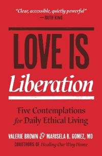 Love Is Liberation: Five Contemplations for Daily Ethical Living