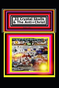 33 Crystal Skulls & The Anti+Christ BOOK 2 OF 7 CHAPTER 2