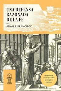Una Defensa Razonada de la Fe