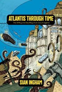 Atlantis Through Time: The Writing and Rewriting of an Occult Legend