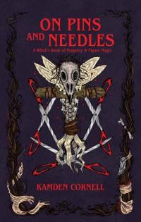 On Pins and Needles: A Witch's Book of Poppetry & Figure Magic