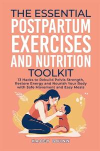 The Essential Postpartum Exercises and Nutrition Toolkit