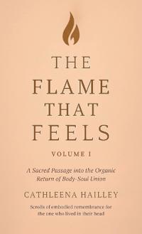 The Flame That Feels Volume I