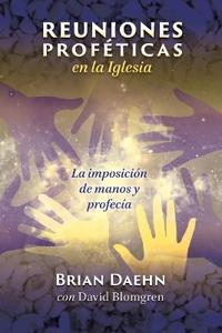 REUNIONES proféticas en la Iglesia La imposición de manos y profecía