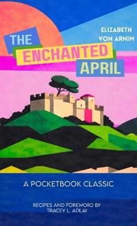 The Enchanted April (Pocketbook Classics Unabridged Annotated Edition with Recipes inspired by the novel and film)