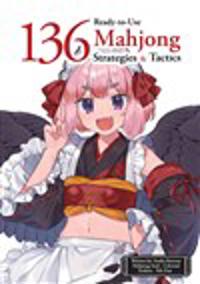 136 Ready-To-Use Mahjong Strategies and Tactics: Essential Tips and Techniques to Win More Mahjong Games
