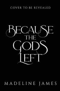 Because the Gods Left