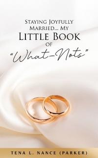 Bokomslag för "Staying Joyfully Married...My Little Book of "What-Nots""
