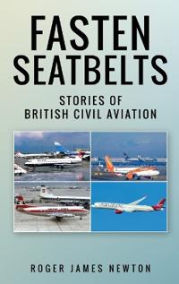 Bokomslag för "Fasten Seatbelts - Stories of British civil aviation"