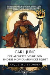 Carl Jung - Der Archetyp des Helden und die Individuation des Selbst