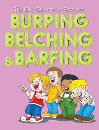 Bokomslag för "The Big Beautiful Book of Burping, Belching, & Barfing"