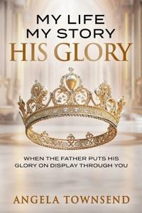 My Life My Story His Glory