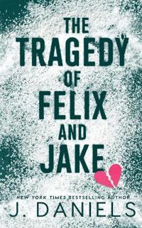 The Tragedy of Felix & Jake, Daniels, J