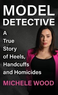Kirjan kansi "Model Detective: A True Story of Heels, Handcuffs and Homicides"