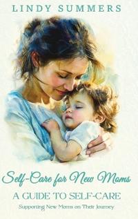 Bokomslag för "Self-Care for New Moms A Guide to Self-Care"