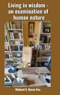 Bokomslag för "Living in wisdom - an examination of human nature"