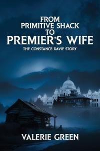 From Primitive Shack to Premier's Wife