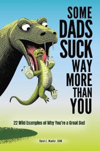 Some Dads Suck Way More Than You