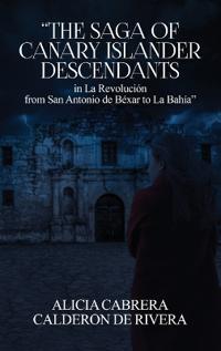 Kirjan kansi "The Saga of Canary Islander Descendants in La Revolución from San Antonio de Béxar to La Bahía"
