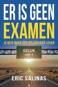 Er Is Geen Examen: Je reis naar een gelukkiger leven
