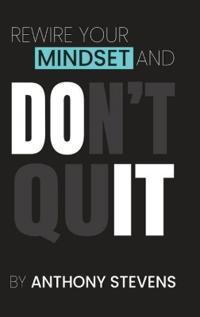 Rewire Your Mindset and Don't Quit
