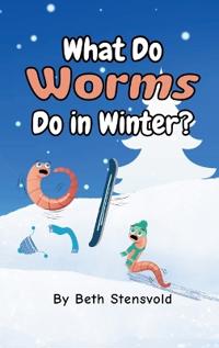 Bokomslag för "What Do Worms Do in Winter?"