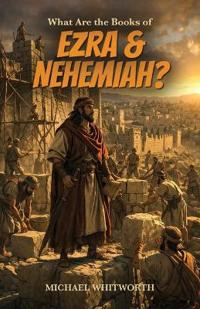 What Are the Books of Ezra & Nehemiah?