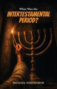 What Was the Intertestamental Period?