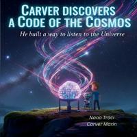 Carver Discovers a Code of the Cosmos