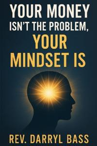 Your Money isn't the Problem, Your Mindset is