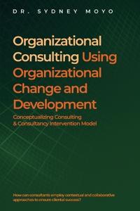 Organizational Consulting Using Organizational Change And Development