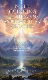 In the Beginning the Heavens and Earth as Created