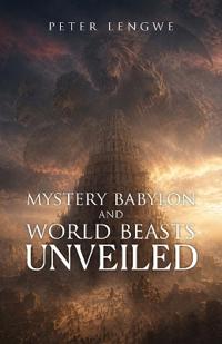 Mystery Babylon and World Beasts Unveiled