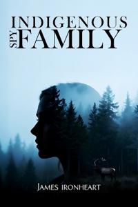 Bokomslag for "Indigenous Spy Family"
