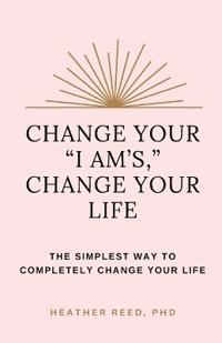 Change Your "I Am's," Change Your Life