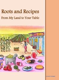 Roots and Recipes From My Land to Your Table