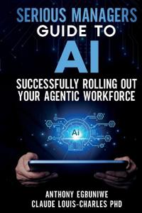 Serious Managers' Guide to Successfully Rolling Out Your Agentic Workforce