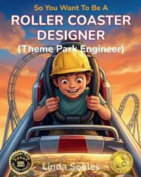 So You Want To Be A Roller Coaster Designer (Theme Park Engineer)
